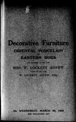 Decorative furniture, oriental porcelain and Eastern rugs, the property of the late Mrs. W. Lockett Agnew [...] : [vente du 29 mars 1922]