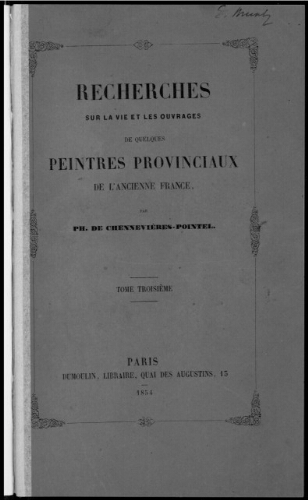 Recherches sur la vie et les ouvrages de quelques peintres provinciaux de l'Ancienne France. Tome 3